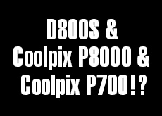 D800SとCoolpix P8000＆Coolpix P700