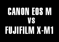CANON EOS M(初期型) vs FUJIFILM X-M1！EOS M
