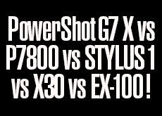 PowerShot G7 X vs COOLPIX P7800 vs STYLUS 1 vs FUJIFILM X30 vs EXILIM EX-100！