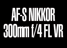 ニコン「AF-S NIKKOR 300mm f/4 FL VR」を近日中に発表！？