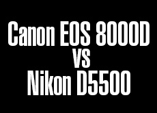 Canon EOS 8000D vs Nikon D5500！
