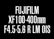 富士フイルム「XF100-400mmF4.5-5.6 R LM OIS」