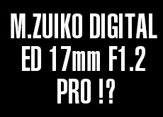 M.ZUIKO DIGITAL ED 17mm F1.2 PRO