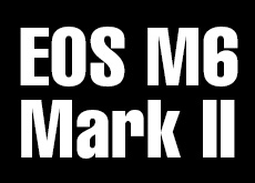 EOS M6 Mark II」