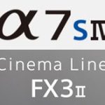 ソニー「α7S IV」と「FX3 II」は、8K120P、4K240Pに対応する！？