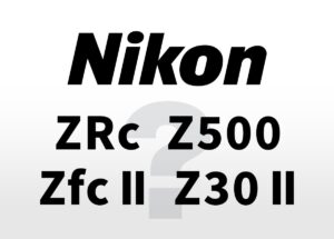 ニコンからAPS-C新機種「ZRc」「Z500」「Zfc II」「Z30 II」が登場する！？
